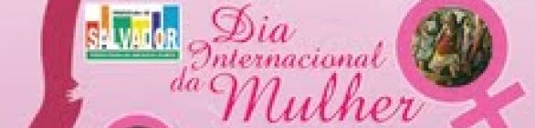Dia Internacional das Mulheres - Homenagem as Mulheres Itapagipanas.