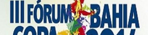 Secopa realiza I Fórum Internacional do Esporte e IV Fórum Copa Bahia 2014