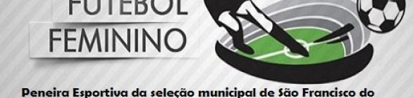 Peneira esportiva vai revelar talentos do futebol feminino em São Francisco 