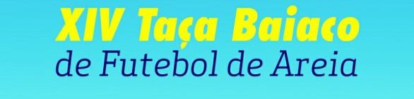 XIV edição da Taça Baiaco de Futebol de Areia acontece neste sábado (06)